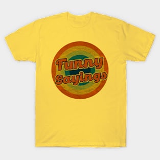 funny sayings T-Shirt